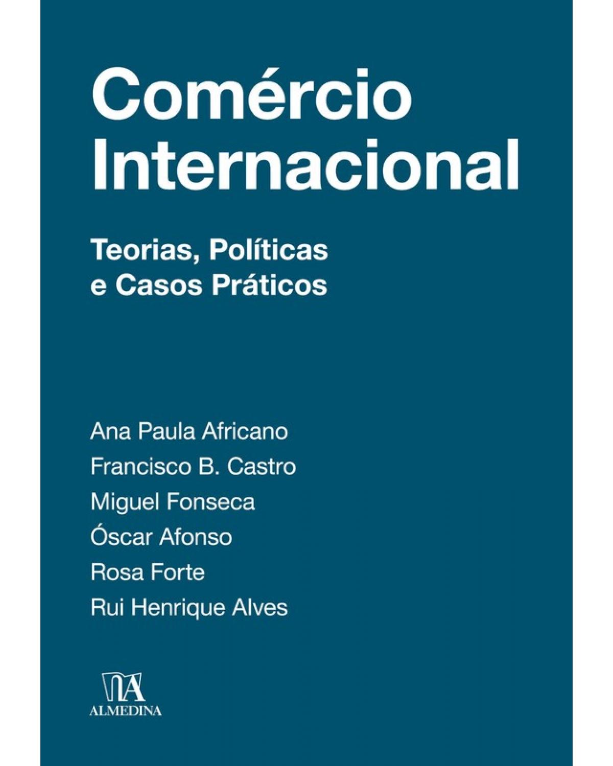 Comércio internacional - teorias, políticas e casos práticos - 1ª Edição | 2018