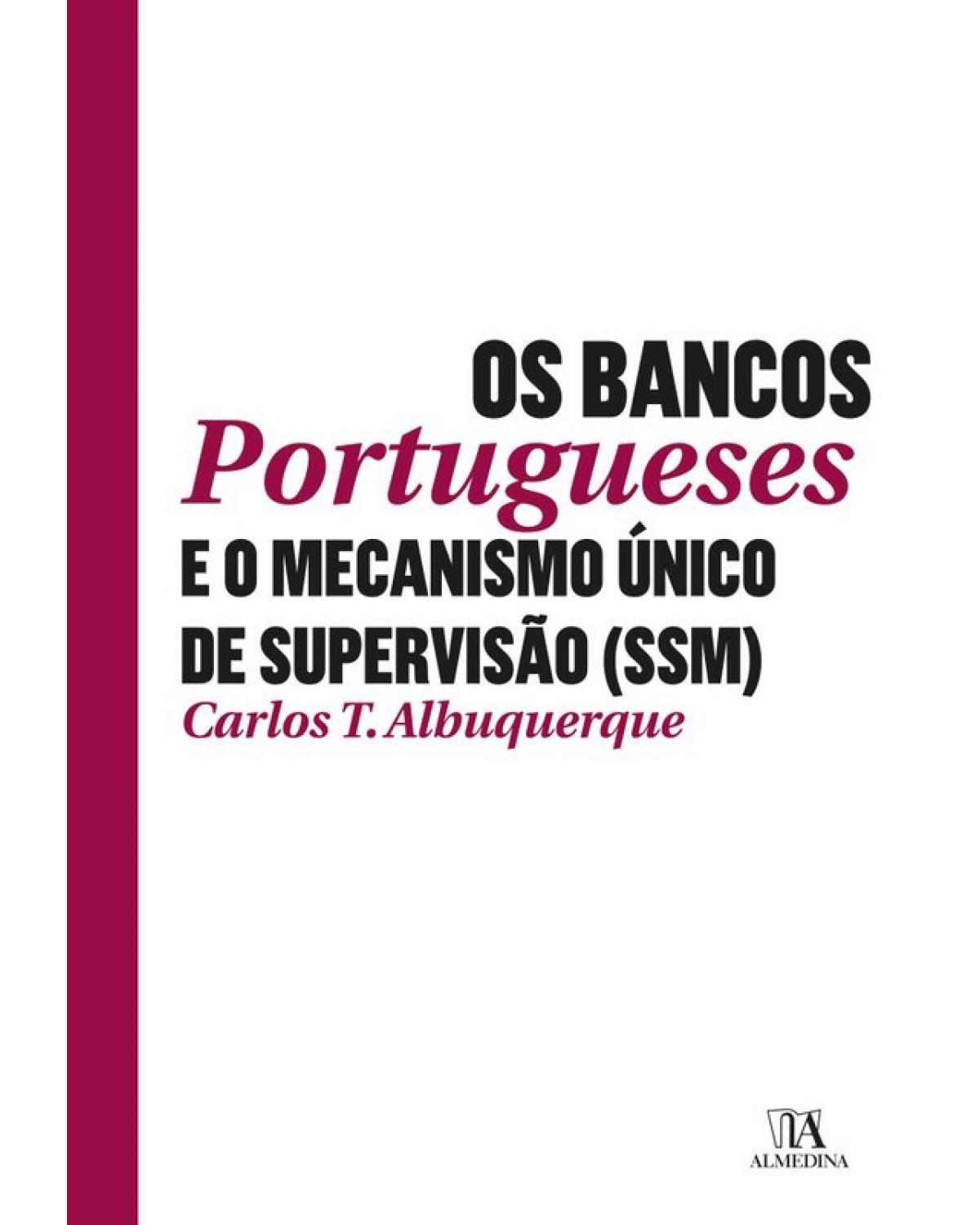 Os bancos portugueses e o mecanismo único de supervisão (SSM) - 1ª Edição | 2018
