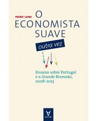 O economista suave outra vez - ensaios sobre Portugal e a Grande Recessão, 2008-2013 - 1ª Edição | 2014