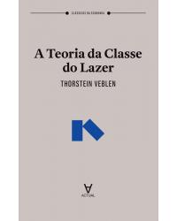 A teoria da classe do lazer - 1ª Edição | 2018