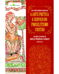 A arte poética a serviço do proselitismo cristão - relendo os poemas de Aurélio Prudêncio Clemente (séculos IV/V) - 1ª Edição | 2020