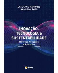 Inovação, tecnologia e sustentabilidade - histórico, conceitos e aplicações - 1ª Edição | 2019