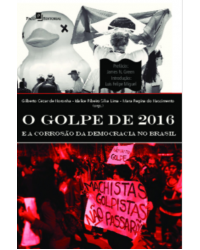 O golpe de 2016 e a corrosão da democracia no Brasil - 1ª Edição | 2020