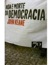 Vida e morte da democracia - 1ª Edição | 2011