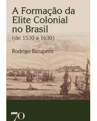 A formação da elite colonial no Brasil (de 1530 a 1630) - 1ª Edição | 2020