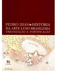 História da arte luso-brasileira - urbanização e fortificação - 1ª Edição | 2004