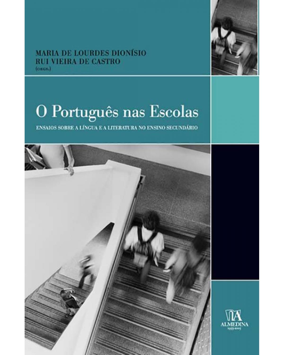O português nas escolas - Volume 1: ensaios sobre a língua e a literatura no ensino secundário - 1ª Edição | 2005