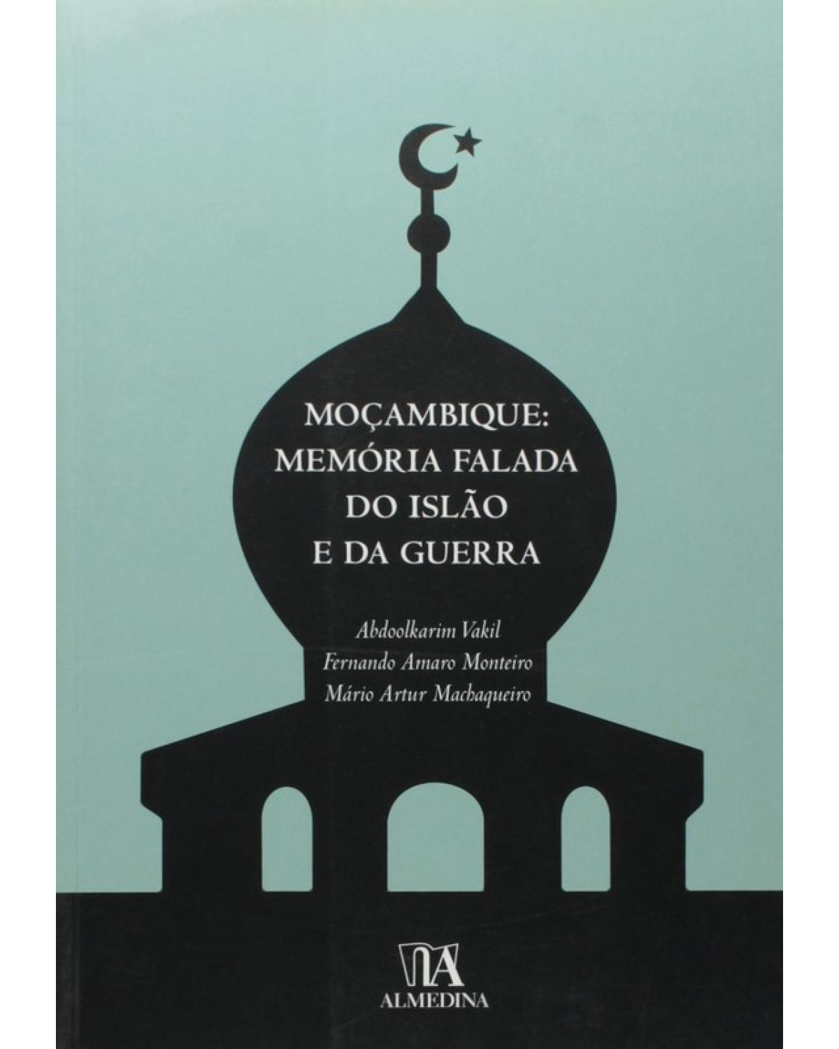 Moçambique - memória falada do Islão e da guerra - 1ª Edição | 2011