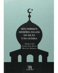 Moçambique - memória falada do Islão e da guerra - 1ª Edição | 2011