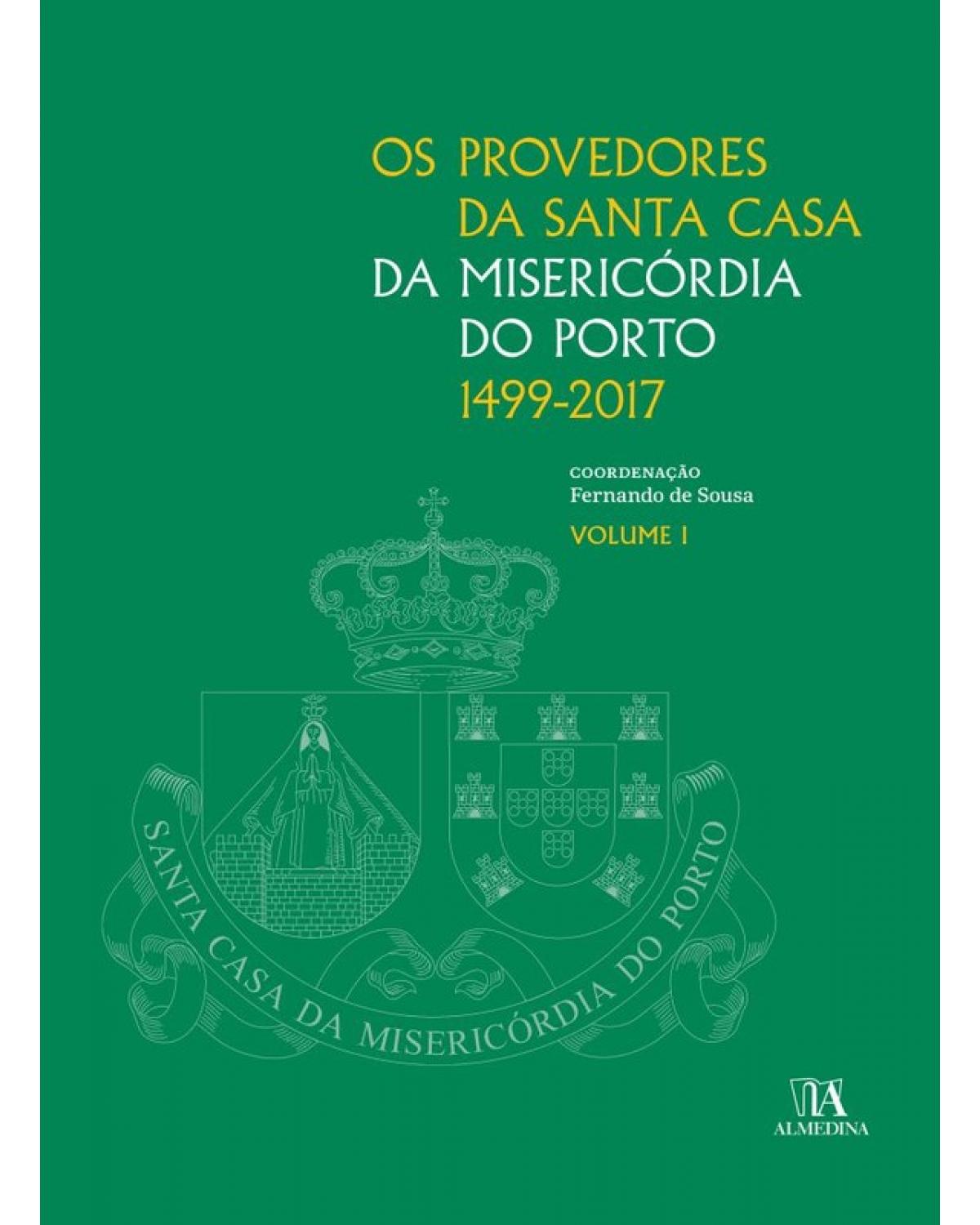 Os provedores da Santa Casa da Misericórdia do Porto (1499-2017) - Volume 1:  - 1ª Edição | 2017