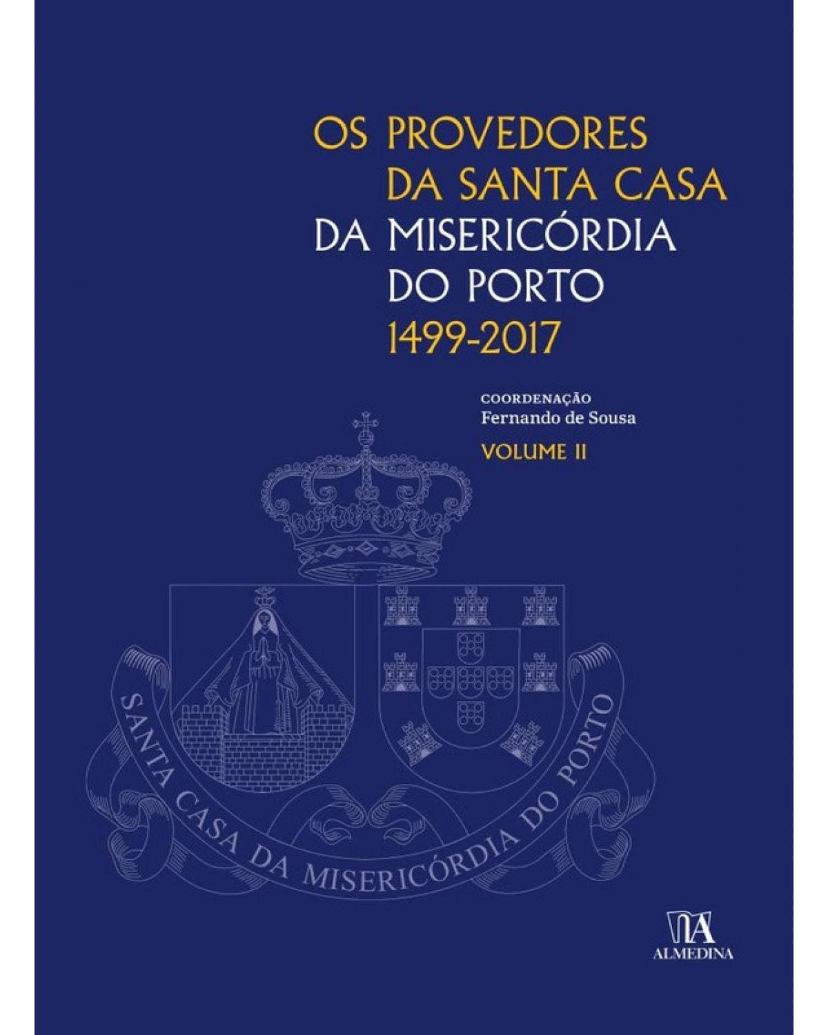 Os provedores da Santa Casa da Misericórdia do Porto (1499-2017) - Volume 2:  - 1ª Edição | 2017