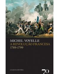 A Revolução Francesa - 1789-1799 - 1ª Edição | 2007