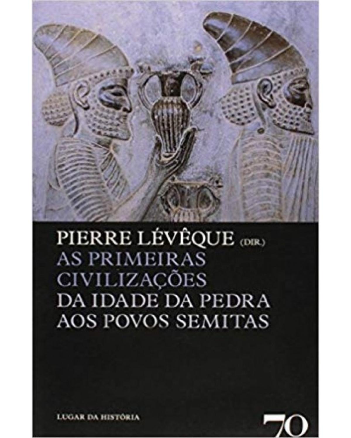 As primeiras civilizações - da idade da pedra aos povos semitas - 1ª Edição | 2009