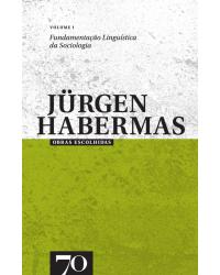 Obras escolhidas de Jürgen Habermas - Volume 1: fundamentação linguística da sociologia - 1ª Edição | 2010