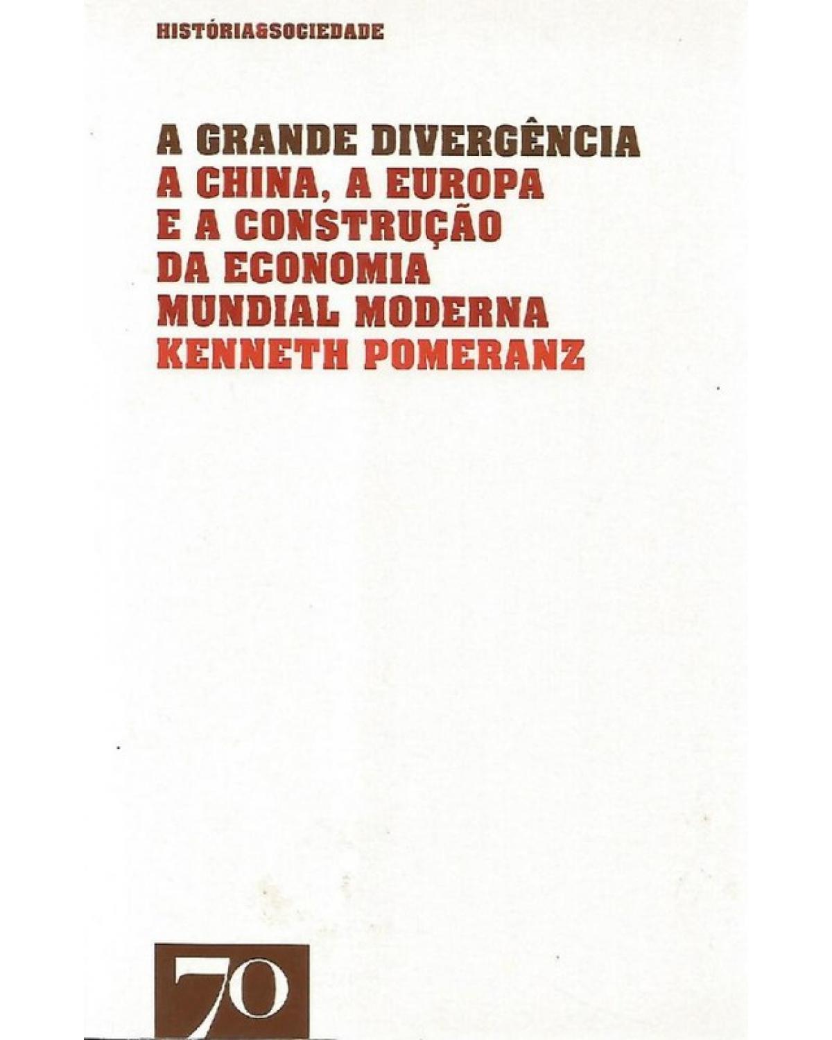 A grande divergência - a China, a Europa e a construção da economia mundial moderna - 1ª Edição | 2013