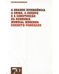 A grande divergência - a China, a Europa e a construção da economia mundial moderna - 1ª Edição | 2013