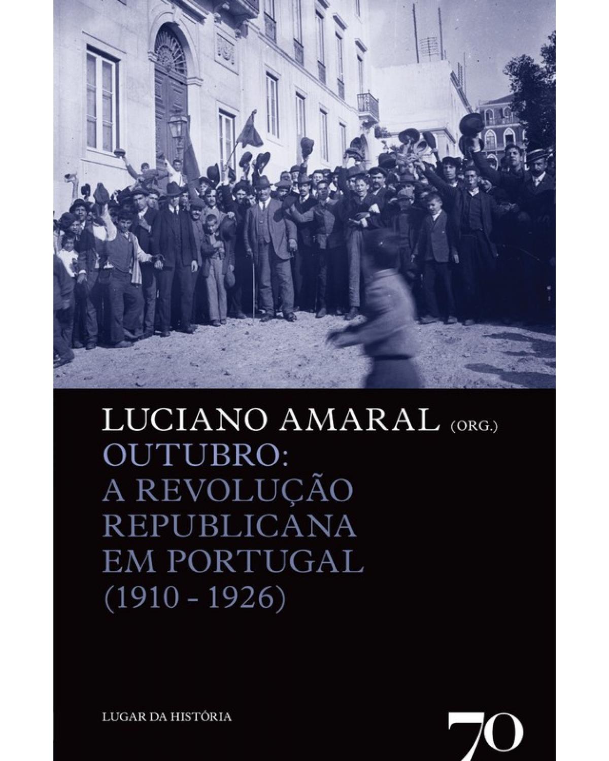 Outubro - a revolução republicana em Portugal (1910-1926) - 1ª Edição | 2011