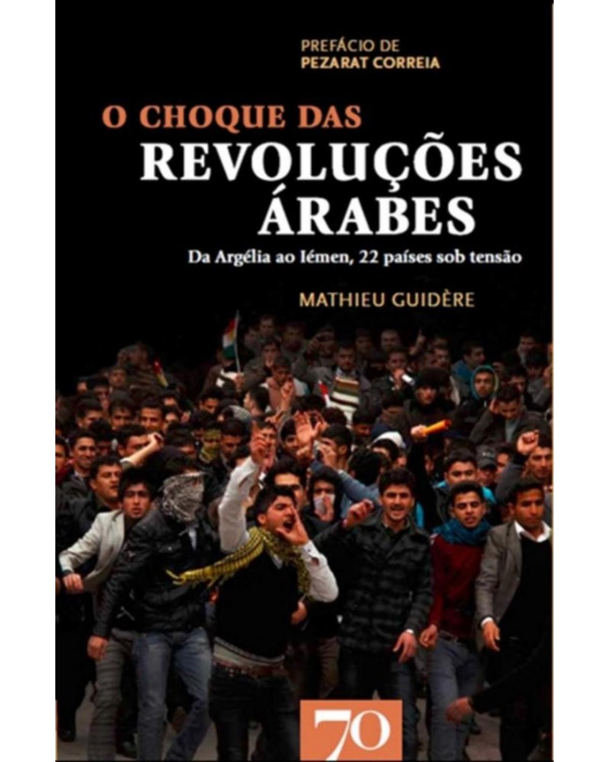 O choque das revoluções árabes - da Argélia ao Iémen, 22 países sob tensão - 1ª Edição | 2012