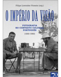 O império da visão - Fotografia no contexto colonial português (1860-1960) - 1ª Edição | 2014