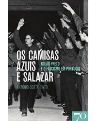 Os camisas azuis e Salazar - Rolão Preto e o fascismo em Portugal - 1ª Edição | 2015