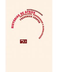 Histórias de África - capitalismo, modernidade e globalização - 1ª Edição | 2016