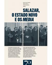 Salazar, o Estado Novo e os media - 1ª Edição | 2017