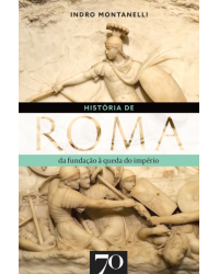 História de Roma - Da fundação à queda do império - 1ª Edição | 2017