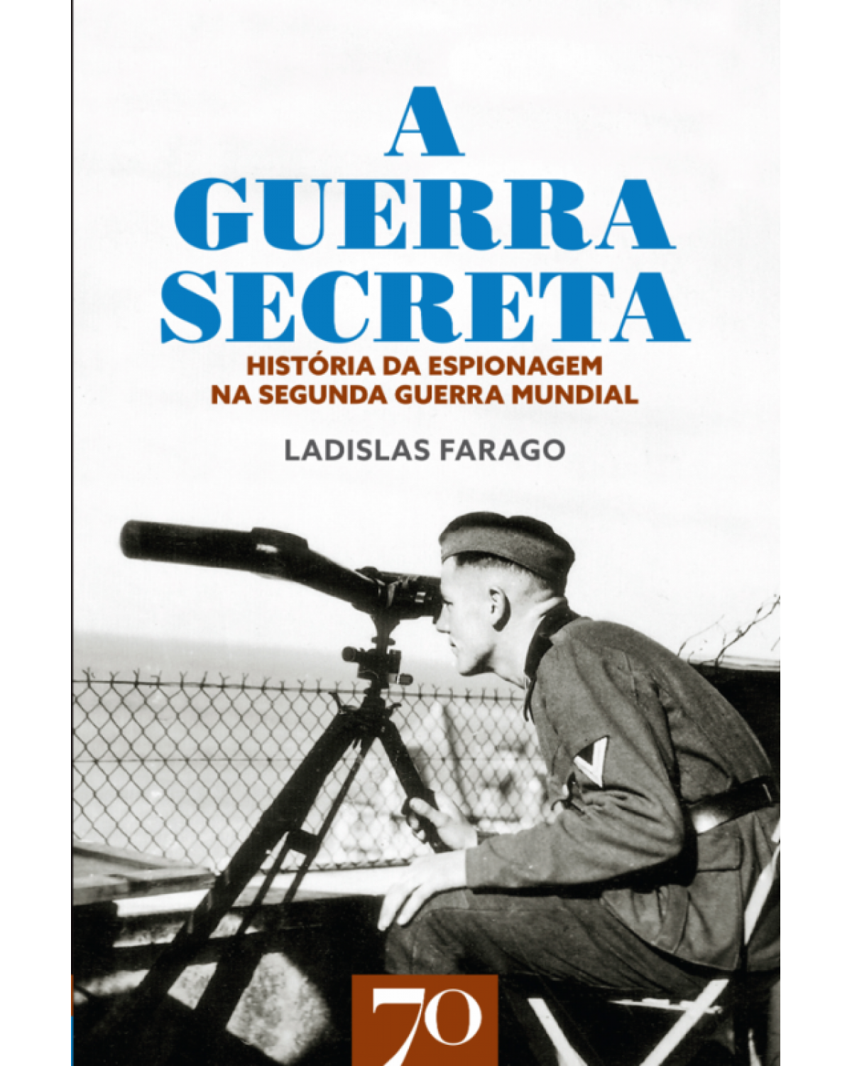 A guerra secreta - história da espionagem na Seunda Guerra Mundial - 1ª Edição | 2018