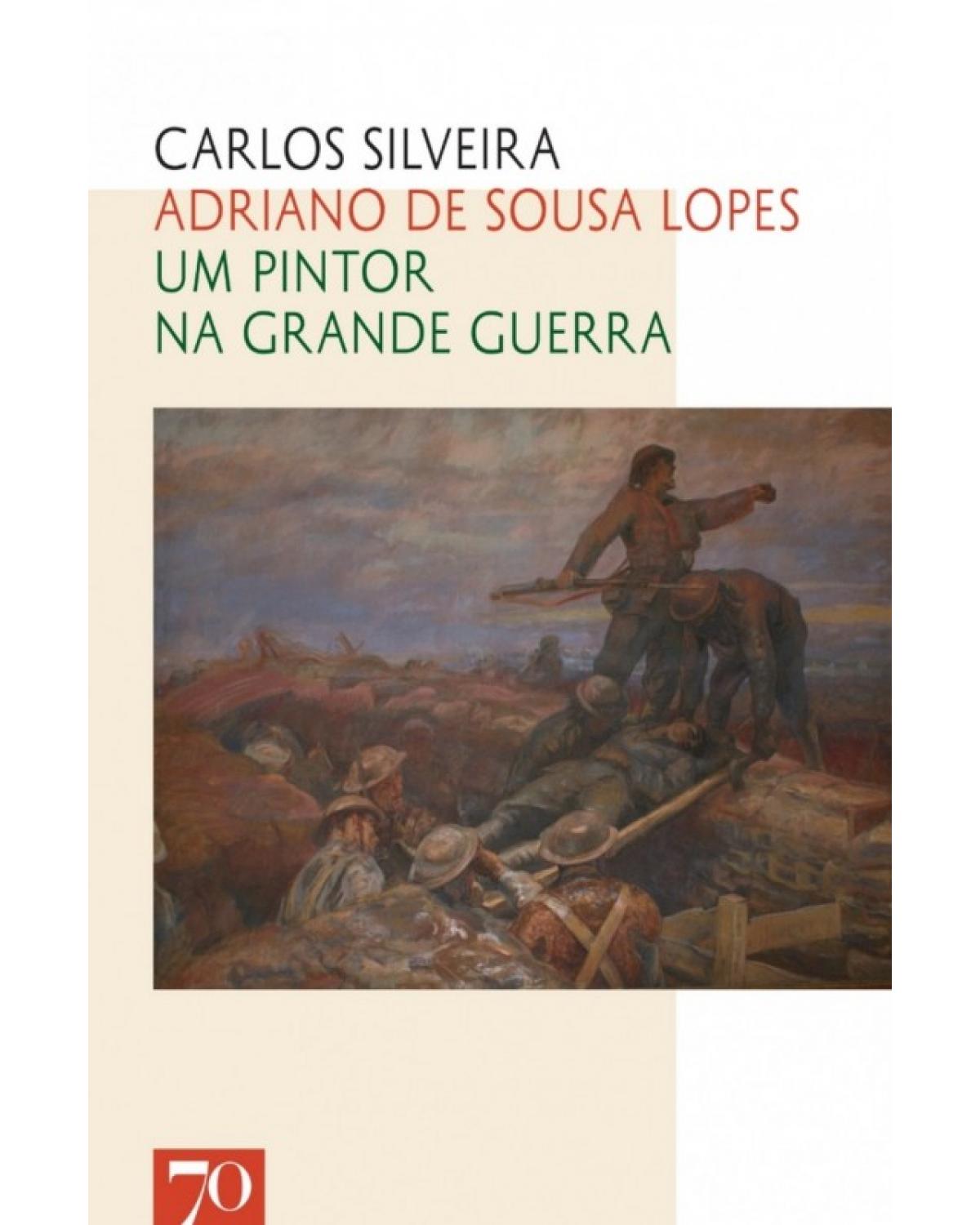 Adriano de Sousa Lopes - Um pintor na grande guerra - 1ª Edição | 2018
