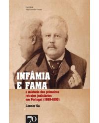 Infâmia e fama - o mistério dos primeiros retratos judiciários em Portugal (1869-1895) - 1ª Edição | 2018