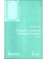 Portugal e o início da construção europeia - 1947-1953 - 1ª Edição | 2006