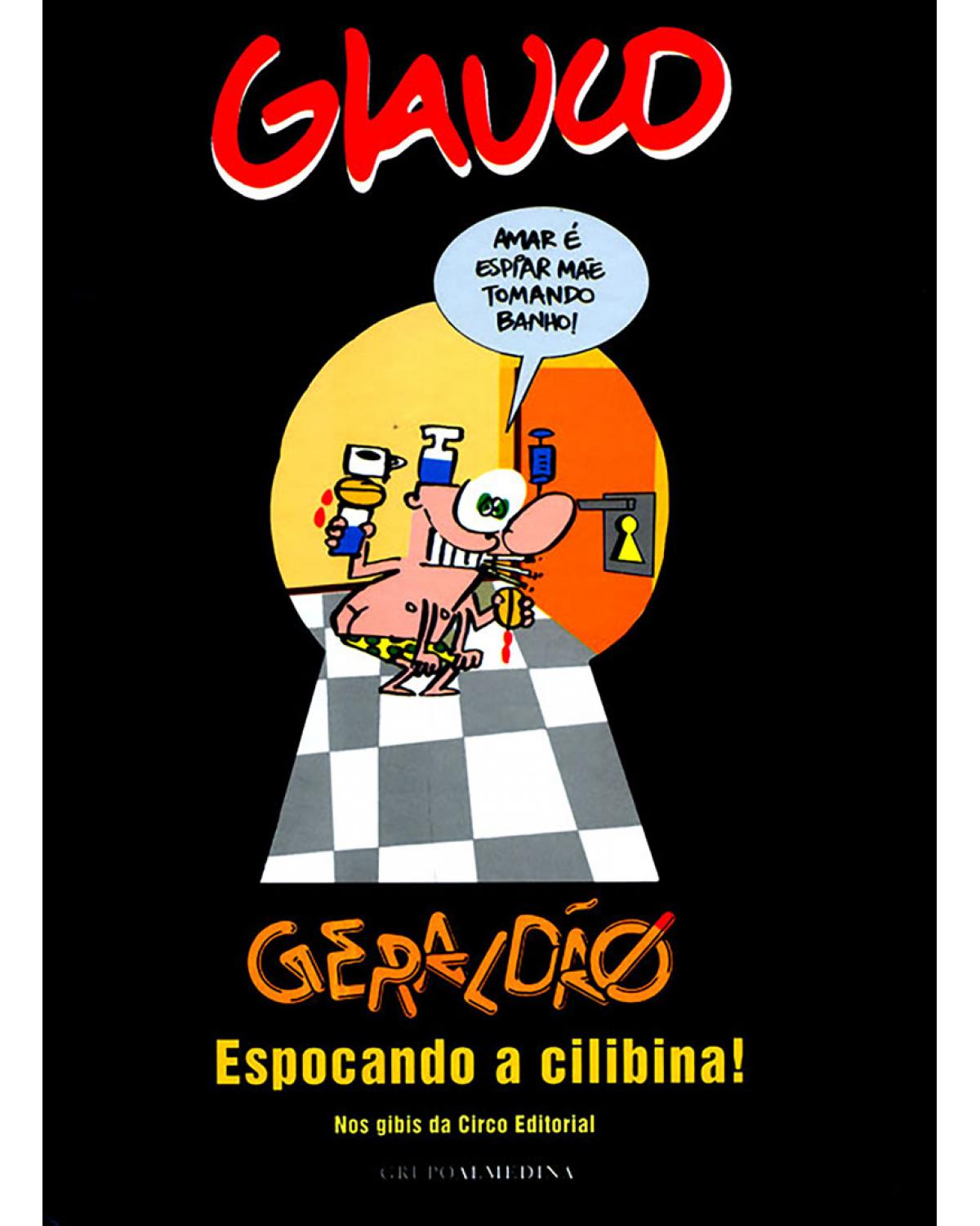 Glauco - Geraldão espocando a cilibina! Nos gibis da circo editorial - 1ª Edição | 2011
