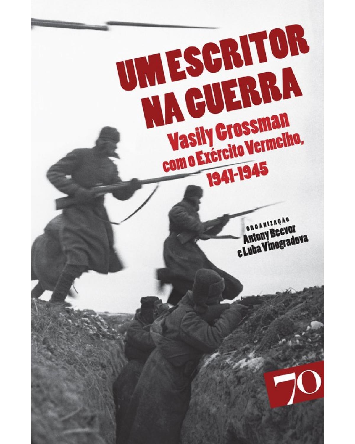 Um escritor na guerra - Vasily Grossman com o Exército Vermelho, 1941-1945 - 1ª Edição | 2007