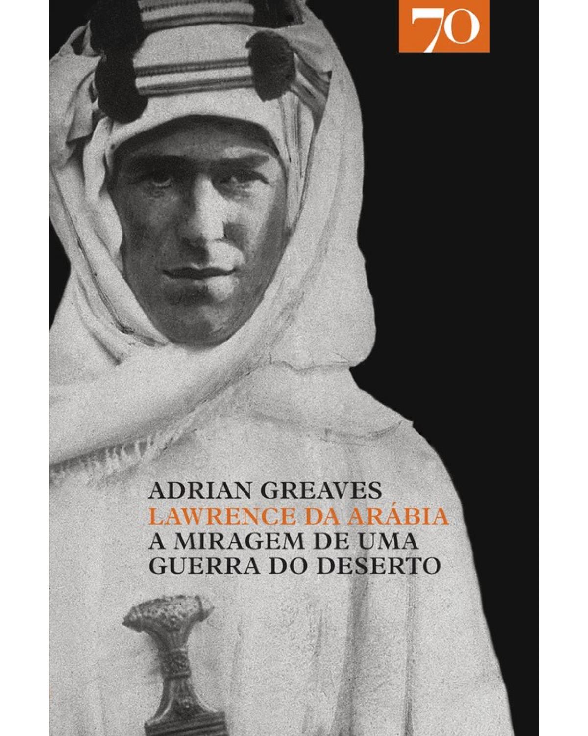Lawrence da Arábia - a miragem de uma guerra do deserto - 1ª Edição | 2010