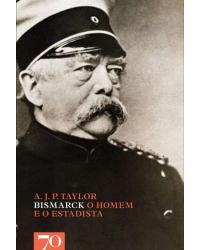 Bismarck - o homem e o estadista - 1ª Edição | 2015