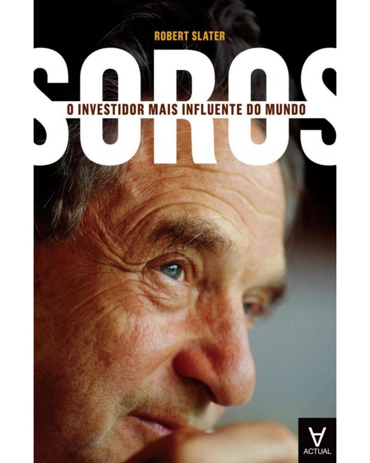 Soros - o investidor mais influente do mundo - 1ª Edição | 2011