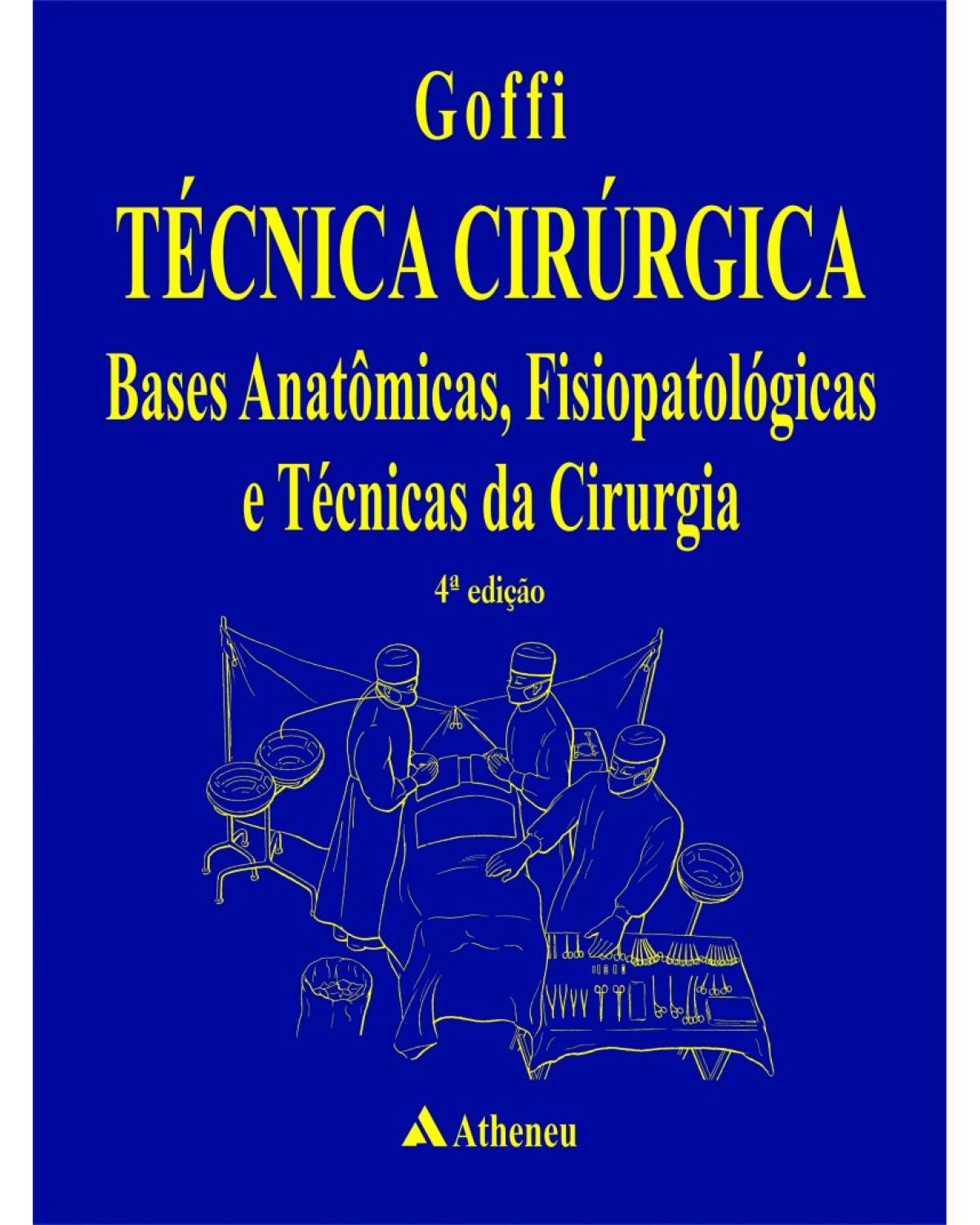 Técnica cirúrgica - Bases anatômicas, fisiopatológicas e técnicas da cirurgia - 4ª Edição | 2004