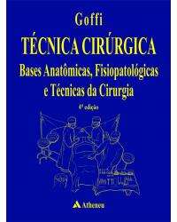 Técnica cirúrgica - Bases anatômicas, fisiopatológicas e técnicas da cirurgia - 4ª Edição | 2004