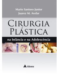 Cirurgia plástica - na infância e na adolescência - 1ª Edição | 2018