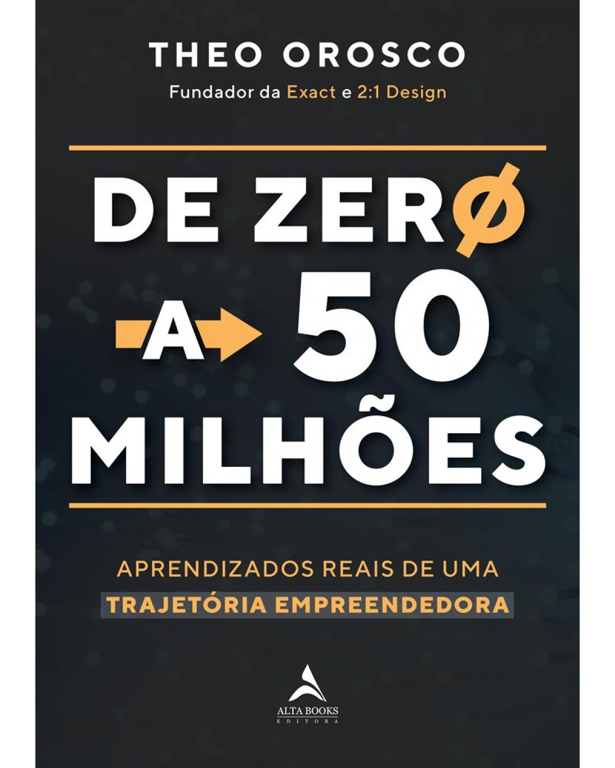 De zero a 50 milhões - aprendizados reais de uma trajetória empreendedora - 1ª Edição | 2020