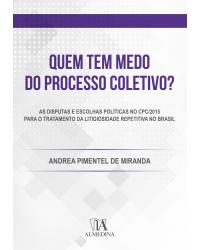 Quem tem medo do processo coletivo? - as disputas e as escolhas políticas no CPC/2015 para o tratamento da litigiosidade repetitiva no Brasil - 1ª Edição | 2020