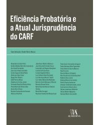 Eficiência probatória e a atual jurisprudência do CARF - 1ª Edição | 2020