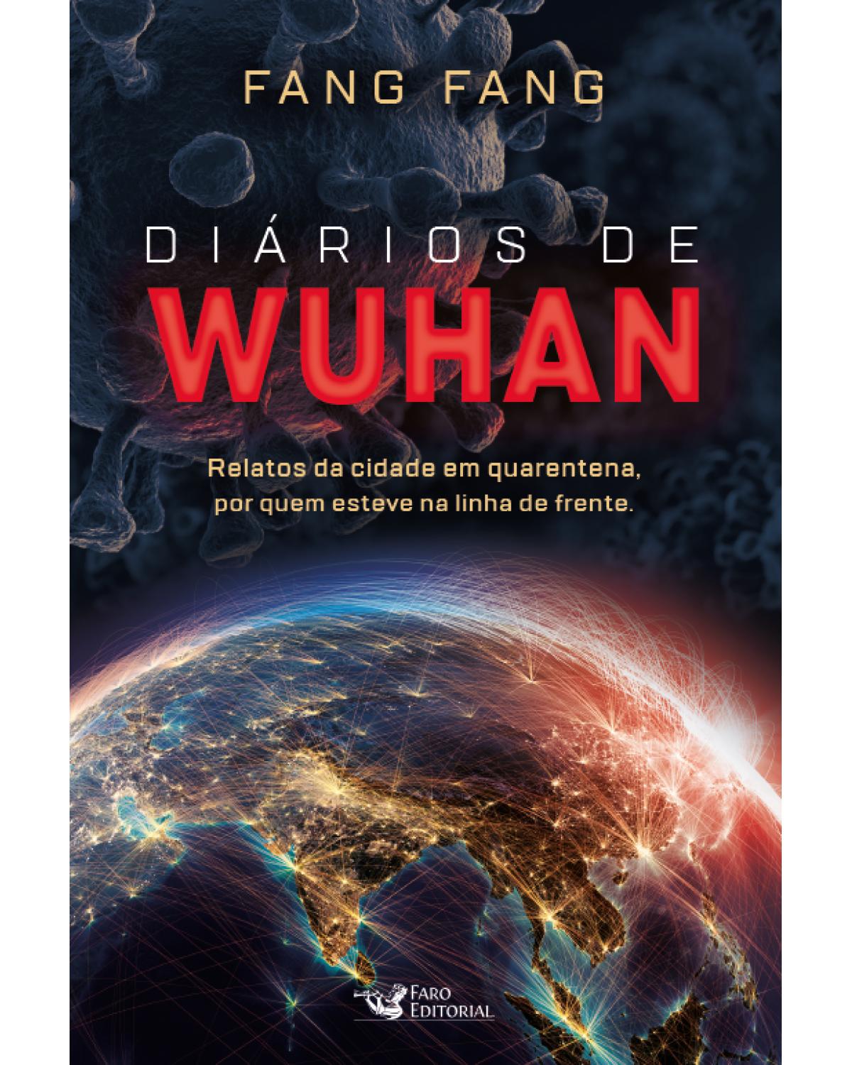 Diários de Wuhan - relatos da cidade em quarentena, por quem esteve na linha de frente - 1ª Edição | 2020