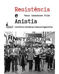 Resistência e anistia - a história contada por seus protagonistas - 1ª Edição | 2020