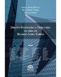 Direito financeiro e tributário - na obra de Ricardo Lobo Torres - 1ª Edição | 2020