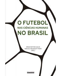 O futebol nas ciências humanas no Brasil - 1ª Edição | 2020