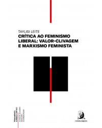 Crítica ao feminismo liberal - valor-clivagem e marxismo feminista - 1ª Edição | 2020