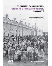 Os direitos das mulheres - Feminismo e trabalho no Brasil (1917-1937)