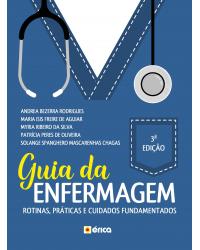 Guia da enfermagem - rotinas, práticas e os cuidados fundamentados - 3ª Edição | 2020