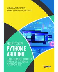 Projetos com Python e Arduino - como desenvolver projetos práticos de Eletrônica, Automação e Iot - 1ª Edição | 2020